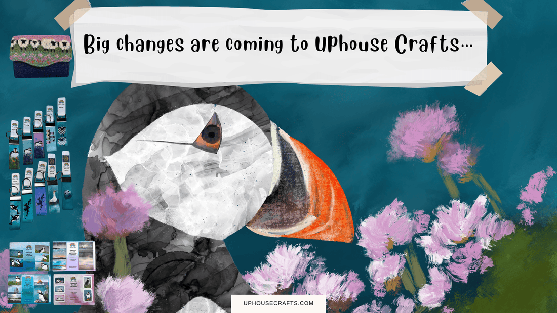 Big changes are coming to Uphouse Crafts… - Uphouse Crafts