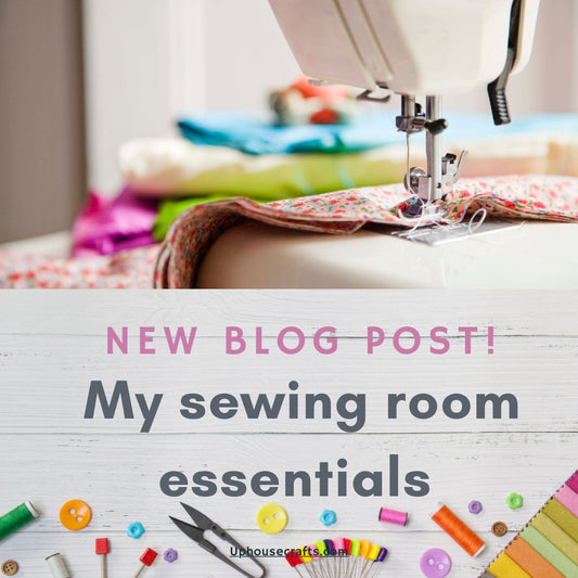 My sewing room essentials - Uphouse Crafts