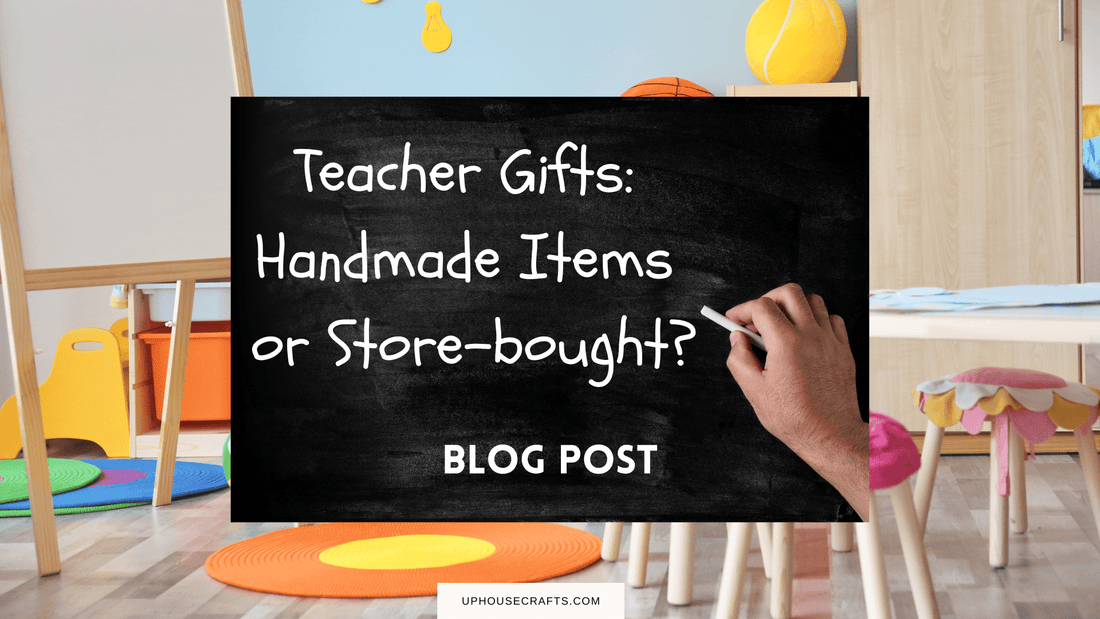 Teacher Gifts: Handmade Items or Store-bought? - Uphouse Crafts